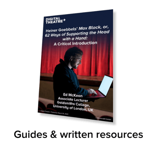 Image of a Digital Theatre+ workbook about 'Max Black, or, 62 Ways of Supporting the Head with a Hand'. Text underneath this image reads 'Guides &amp; written resources'.